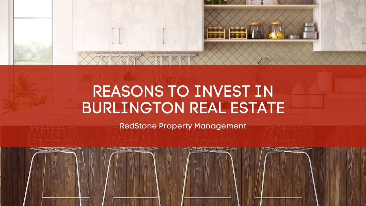 Reasons to Invest in Burlington Real Estate